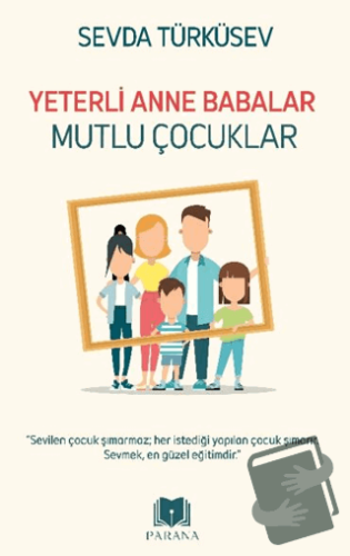 Yeterli Anne Babalar Mutlu Çocuklar - Sevda Türküsev - Parana Yayınlar