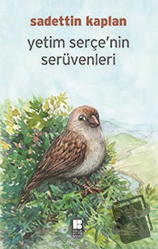 Yetim Serçe'nin Serüvenleri - Sadettin Kaplan - Bilge Kültür Sanat - F