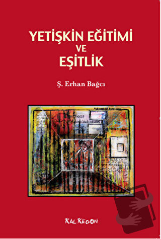 Yetişkin Eğitimi ve Eşitlik - Ş. Erhan Bağcı - Kalkedon Yayıncılık - F