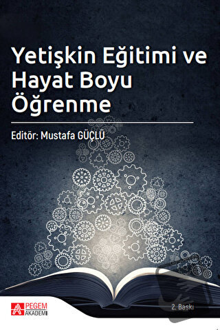 Yetişkin Eğitimi ve Hayat Boyu Öğrenme - Mustafa Güçlü - Pegem Akademi