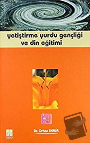 Yetiştirme Yurdu Gençliği ve Din Eğitimi - Orhan Demir - Düşünce Kitab