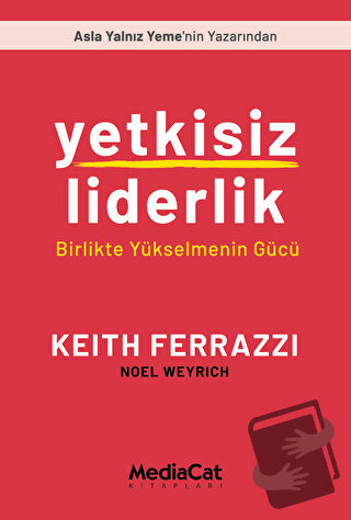 Yetkisiz Liderlik - Birlikte Yükselmenin Gücü - Keith Ferrazzi - Media