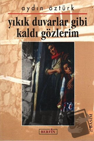 Yıkık Duvarlar Gibi Kaldı Gözlerim - Aydın Öztürk - Berfin Yayınları -