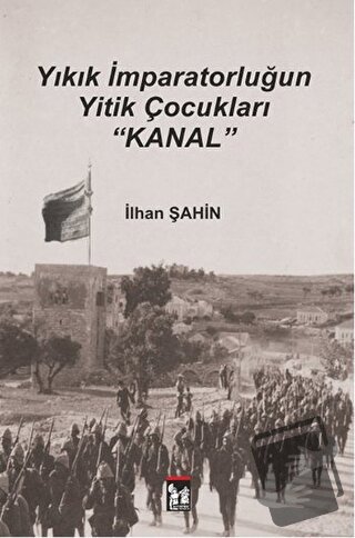 Yıkık İmparatorluğun Yitik Çocukları : Kanal - İlhan Şahin - Altın Pos