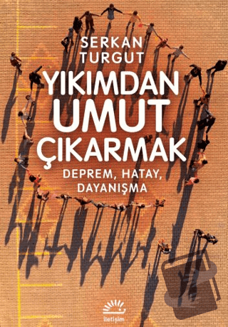 Yıkımdan Umut Çıkartmak - Serkan Turgut - İletişim Yayınevi - Fiyatı -