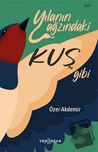 Yılanın Ağzındaki Kuş Gibi - Özer Akdemir - Yeni İnsan Yayınevi - Fiya