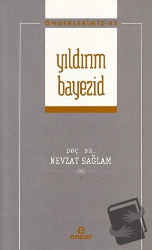 Yıldırım Bayezid (Önderlerimiz-43) - Nevzat Sağlam - Ensar Neşriyat - 