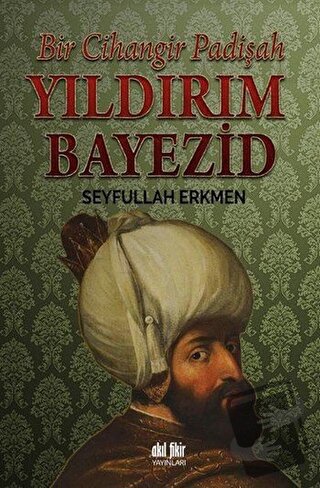 Yıldırım Bayezid - Seyfullah Erkmen - Akıl Fikir Yayınları - Fiyatı - 