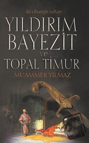 Yıldırım Bayezit ve Topal Timur - Muammer Yılmaz - Akçağ Yayınları - F