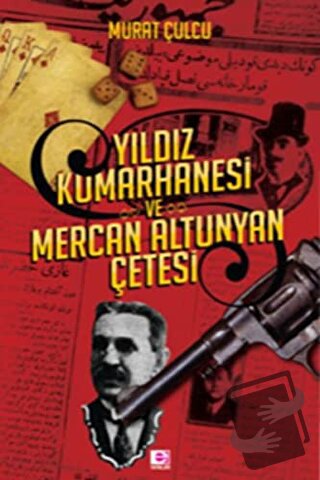 Yıldız Kumarhanesi ve Mercan Altunyan Çetesi - Murat Çulcu - E Yayınla