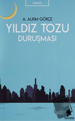 Yıldız Tozu Duruşması - A. Alkım Gökçe - Morena Yayınevi - Fiyatı - Yo