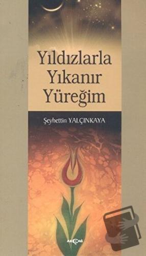 Yıldızlarla Yıkanır Yüreğim - Şeyhettin Yalçınkaya - Akçağ Yayınları -