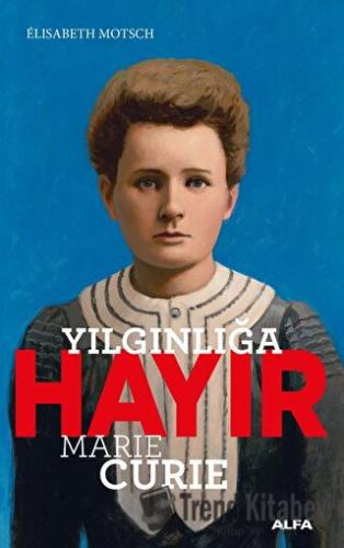 Yılgınlığa Hayır - Marie Curie - Elisabeth Motsch - Alfa Yayınları - F