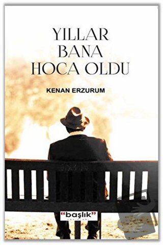 Yıllar Bana Hoca Oldu - Kenan Erzurum - Başlık Yayınları - Fiyatı - Yo