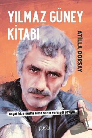 Yılmaz Güney Kitabı - Atilla Dorsay - Puslu Yayıncılık - Fiyatı - Yoru