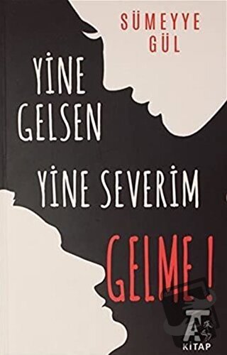 Yine Gelsen Yine Severim Gelme! - Sümeyye Gül - Kitap At Yayınları - F