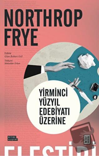 Yirminci Yüzyıl Edebiyatı Üzerine - Northrop Frye - Ketebe Yayınları -