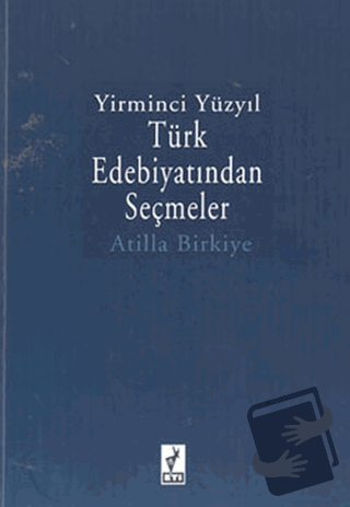 Yirminci Yüzyıl Türk Edebiyatından Seçmeler - Atilla Birkiye - Eti Kit