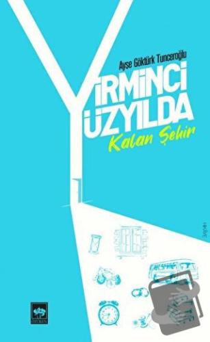 Yirminci Yüzyılda Kalan Şehir - Ayşe Göktürk Tunceroğlu - Ötüken Neşri