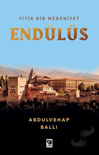 Yitik Bir Medeniyet Endülüs - Abdulvehap Ballı - Çıra Yayınları - Fiya