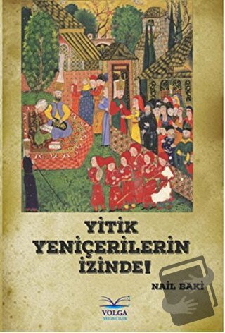 Yitik Yeniçerilerin İzinde - Nail Baki - Volga Yayıncılık - Fiyatı - Y