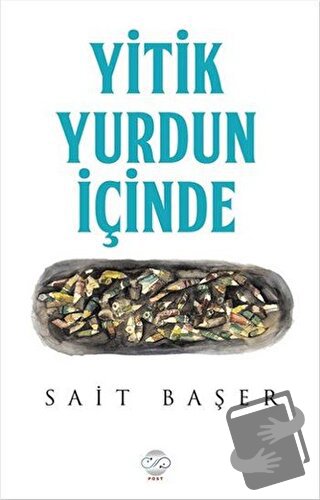 Yitik Yurdun İçinde - Sait Başer - Post Yayınevi - Fiyatı - Yorumları 