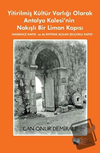 Yitirilmiş Kültür Varlığı Olarak Antalya Kalesi’nin Nakışlı Bir Liman 