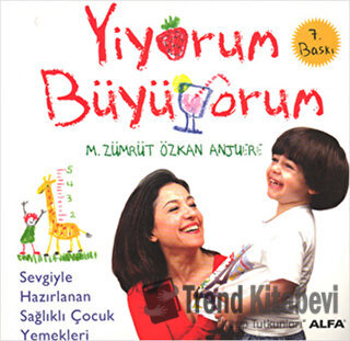 Yiyorum Büyüyorum - M. Zümrüt Özkan Anjuere - Alfa Yayınları - Fiyatı 