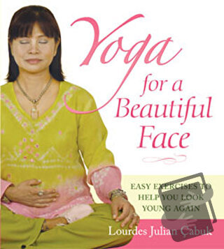 Yoga For a Beautiful Face - Lourdes Julian - Kaknüs Yayınları - Fiyatı