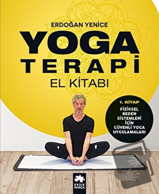 Yoga Terapi El Kitabı 1 - Erdoğan Yenice - Eksik Parça Yayınları - Fiy