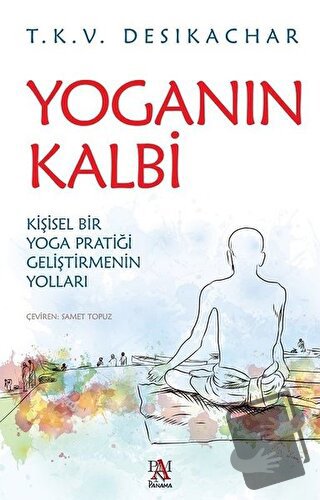 Yoganın Kalbi - T. K. V. Desikachar - Panama Yayıncılık - Fiyatı - Yor