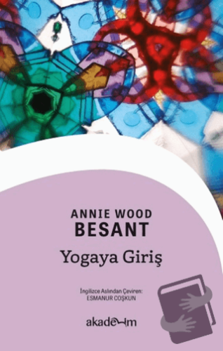 Yogaya Giriş - Annie Wood Besant - Akademim Kitaplığı - Fiyatı - Yorum