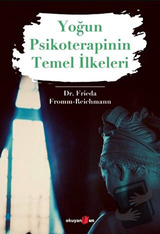 Yoğun Psikoterapinin Temel İlkeleri - Frieda Fromm-Reichmann - Okuyan 