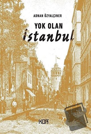 Yok Olan İstanbul - Adnan Özyalçıner - Kor Kitap - Fiyatı - Yorumları 