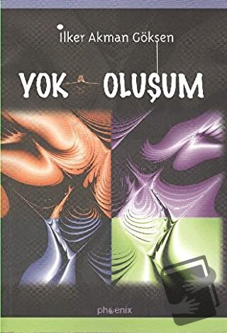 Yok Oluşum - İlker Akman Göksen - Phoenix Yayınevi - Fiyatı - Yorumlar