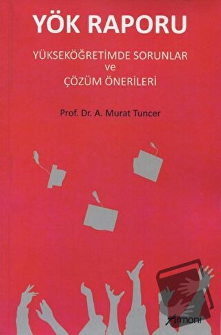 Yök Raporu Yükseköğretimde Sorunlar ve Çözüm Önerileri - A. Murat Tunc