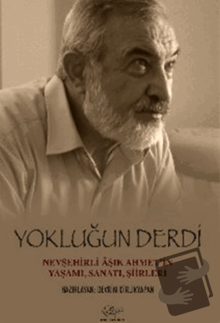 Yokluğun Derdi Nevşehirli Aşık Ahmet’in Yaşamı, Sanatı, Şiirleri - Ali