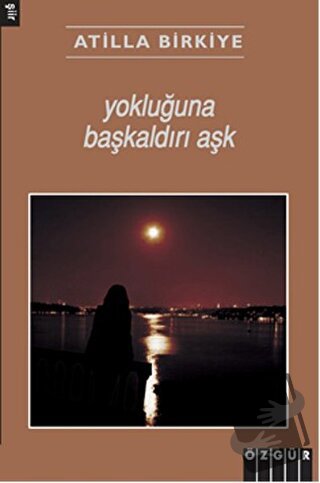 Yokluğuna Başkaldırı Aşk - Atilla Birkiye - Özgür Yayınları - Fiyatı -