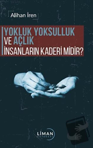 Yokluk, Yoksulluk ve Açlık İnsanların Kaderi Midir? - Alihan İren - Li