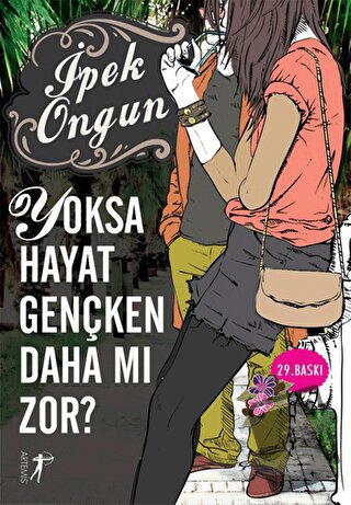 Yoksa Hayat Gençken Daha mı Zor? - İpek Ongun - Artemis Yayınları - Fi