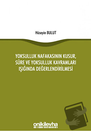 Yoksulluk Nafakasının Kusur, Süre ve Yoksulluk Kavramları Işığında Değ