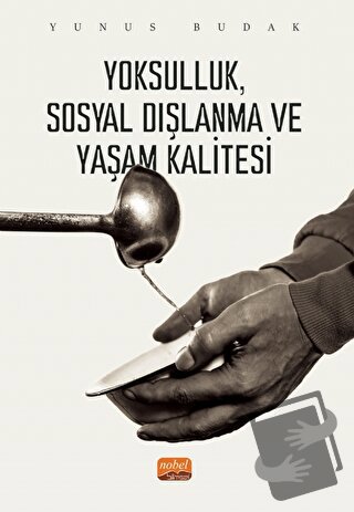 Yoksulluk, Sosyal Dışlanma ve Yaşam Kalitesi - Yunus Budak - Nobel Bil