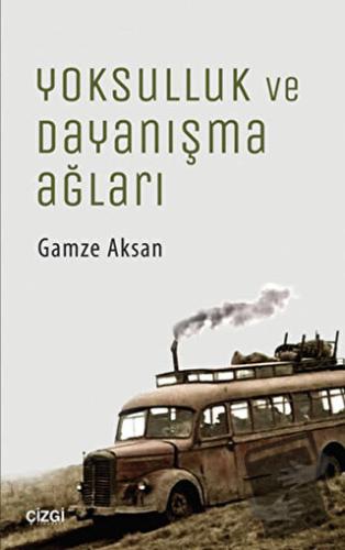 Yoksulluk ve Dayanışma Ağları - Gamze Aksan - Çizgi Kitabevi Yayınları