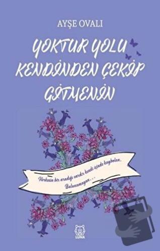 Yoktur Yolu Kendinden Çekip Gitmenin - Ayşe Ovalı - Luna Yayınları - F