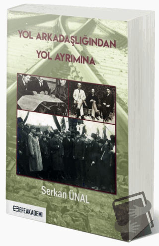 Yol Arkadaşlığından Yol Ayrımına - Serkan Ünal - Efe Akademi Yayınları