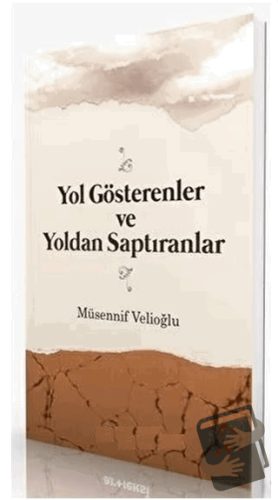 Yol Gösterenler ve Yoldan Saptıranlar - Musannif Velioğlu - İtisam Yay