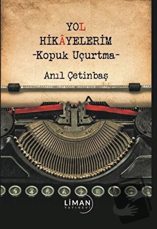 Yol Hikayelerim - Kopuk Uçurtma - Anıl Çetinbaş - Liman Yayınevi - Fiy