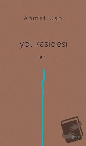 Yol Kasidesi - Ahmet Can - Şule Yayınları - Fiyatı - Yorumları - Satın