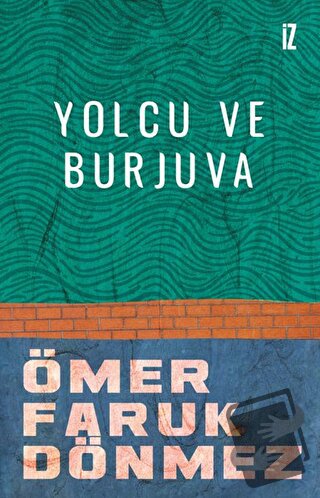 Yolcu ve Burjuva - Ömer Faruk Dönmez - İz Yayıncılık - Fiyatı - Yoruml