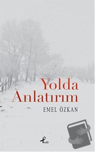 Yolda Anlatırım - Emel Özkan - Profil Kitap - Fiyatı - Yorumları - Sat